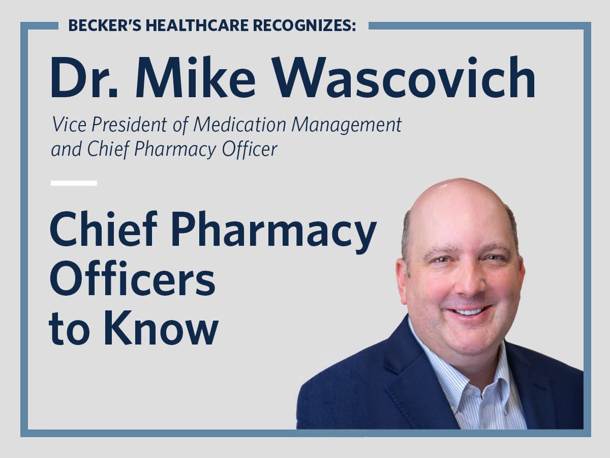 Ascension Chief Pharmacy Officer Mike Wascovich Named to Becker's Hospital Review's 