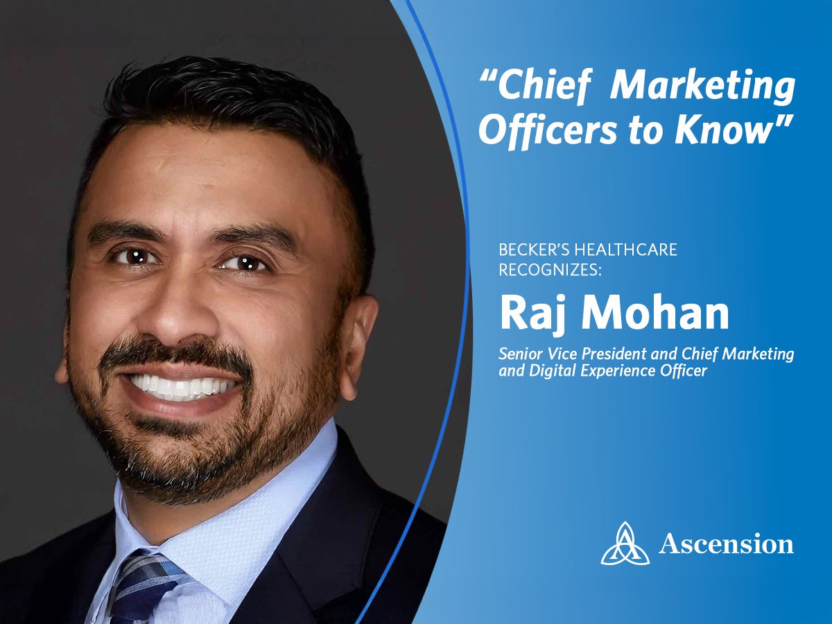 Raj Mohan Named Among Becker’s Healthcare “Chief Marketing Officers to Know”